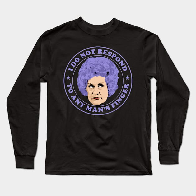 I Do Not Respond To Any Man’s Finger! Long Sleeve T-Shirt by notsleepyart